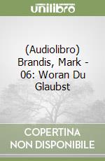 (Audiolibro) Brandis, Mark - 06: Woran Du Glaubst libro