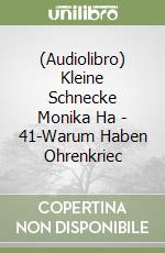 (Audiolibro) Kleine Schnecke Monika Ha - 41-Warum Haben Ohrenkriec libro