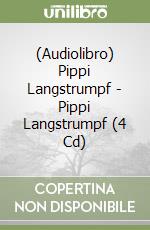 (Audiolibro) Pippi Langstrumpf - Pippi Langstrumpf (4 Cd) libro