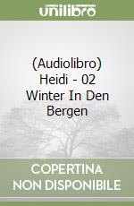 (Audiolibro) Heidi - 02 Winter In Den Bergen libro