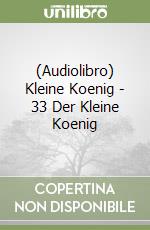 (Audiolibro) Kleine Koenig - 33 Der Kleine Koenig libro