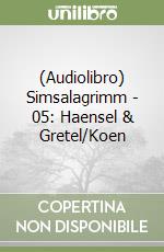 (Audiolibro) Simsalagrimm - 05: Haensel & Gretel/Koen libro