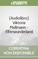 (Audiolibro) Viktoria Mellmann - Elfenwunderland libro