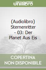 (Audiolibro) Sternenritter - 03: Der Planet Aus Eis libro