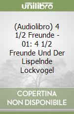 (Audiolibro) 4 1/2 Freunde - 01: 4 1/2 Freunde Und Der Lispelnde Lockvogel libro