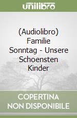 (Audiolibro) Familie Sonntag - Unsere Schoensten Kinder libro