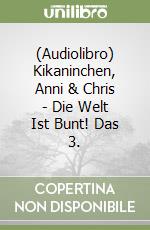 (Audiolibro) Kikaninchen, Anni & Chris - Die Welt Ist Bunt! Das 3. libro