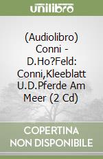 (Audiolibro) Conni - D.Ho?Feld: Conni,Kleeblatt U.D.Pferde Am Meer (2 Cd) libro