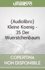 (Audiolibro) Kleine Koenig - 35 Der Wuerstchenbaum libro