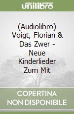 (Audiolibro) Voigt, Florian & Das Zwer - Neue Kinderlieder Zum Mit libro