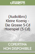 (Audiolibro) Kleine Koenig - Die Grosse 5-Cd Hoerspiel (5 Cd) libro