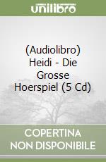 (Audiolibro) Heidi - Die Grosse Hoerspiel (5 Cd) libro