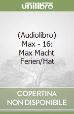 (Audiolibro) Max - 16: Max Macht Ferien/Hat libro