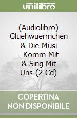 (Audiolibro) Gluehwuermchen & Die Musi - Komm Mit & Sing Mit Uns (2 Cd)