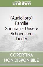 (Audiolibro) Familie Sonntag - Unsere Schoensten Lieder libro