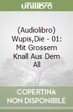 (Audiolibro) Wupis,Die - 01: Mit Grossem Knall Aus Dem All