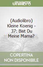 (Audiolibro) Kleine Koenig - 37: Bist Du Meine Mama? libro