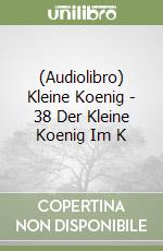 (Audiolibro) Kleine Koenig - 38 Der Kleine Koenig Im K libro