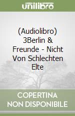 (Audiolibro) 3Berlin & Freunde - Nicht Von Schlechten Elte