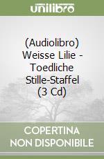 (Audiolibro) Weisse Lilie - Toedliche Stille-Staffel (3 Cd) libro