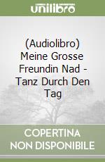 (Audiolibro) Meine Grosse Freundin Nad - Tanz Durch Den Tag