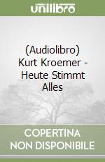 (Audiolibro) Kurt Kroemer - Heute Stimmt Alles libro