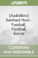 (Audiolibro) Reinhard Horn - Fussball, Football, Soccer libro