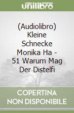 (Audiolibro) Kleine Schnecke Monika Ha - 51 Warum Mag Der Distelfi libro