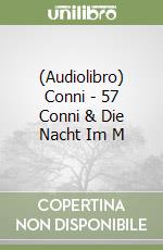 (Audiolibro) Conni - 57 Conni & Die Nacht Im M libro