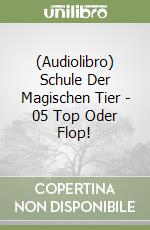 (Audiolibro) Schule Der Magischen Tier - 05 Top Oder Flop! libro