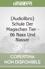 (Audiolibro) Schule Der Magischen Tier - 06 Nass Und Nasser libro