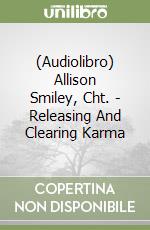 (Audiolibro) Allison Smiley, Cht. - Releasing And Clearing Karma libro