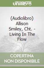 (Audiolibro) Allison Smiley, Cht. - Living In The Flow libro