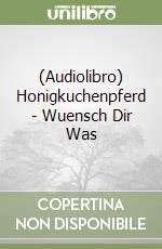 (Audiolibro) Honigkuchenpferd - Wuensch Dir Was libro