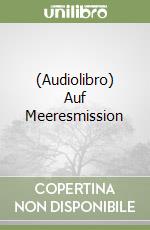 (Audiolibro) Auf Meeresmission libro