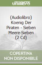 (Audiolibro) Koenig Der Piraten - Sieben Meere-Sieben (2 Cd)