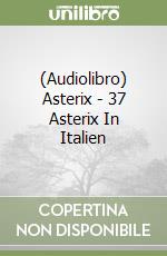 (Audiolibro) Asterix - 37 Asterix In Italien libro