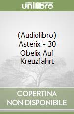 (Audiolibro) Asterix - 30 Obelix Auf Kreuzfahrt libro