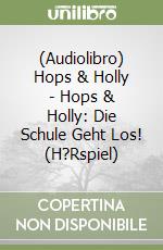 (Audiolibro) Hops & Holly - Hops & Holly: Die Schule Geht Los! (H?Rspiel) libro