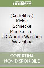 (Audiolibro) Kleine Schnecke Monika Ha - 53 Warum Waschen Waschbae libro