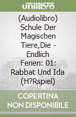 (Audiolibro) Schule Der Magischen Tiere,Die - Endlich Ferien: 01: Rabbat Und Ida (H?Rspiel) libro
