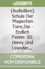 (Audiolibro) Schule Der Magischen Tiere,Die - Endlich Ferien: 03: Henry Und Leander (H?Rspiel) libro