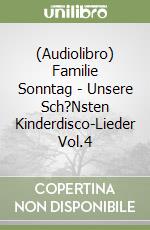 (Audiolibro) Familie Sonntag - Unsere Sch?Nsten Kinderdisco-Lieder Vol.4 libro