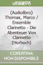 (Audiolibro) Thomas, Marco /  Ensemble Clarinetto - Die Abenteuer Von Clarinetto (Horbuch)