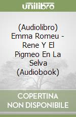 (Audiolibro) Emma Romeu - Rene Y El Pigmeo En La Selva (Audiobook) libro