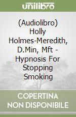 (Audiolibro) Holly Holmes-Meredith, D.Min, Mft - Hypnosis For Stopping Smoking libro