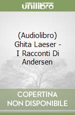 (Audiolibro) Ghita Laeser - I Racconti Di Andersen libro