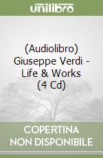 (Audiolibro) Giuseppe Verdi - Life & Works (4 Cd)