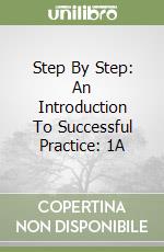 Step By Step: An Introduction To Successful Practice: 1A libro