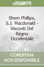 Shem Phillips, S.J. Macdonald - Visconti Del Regno Occidentale libro